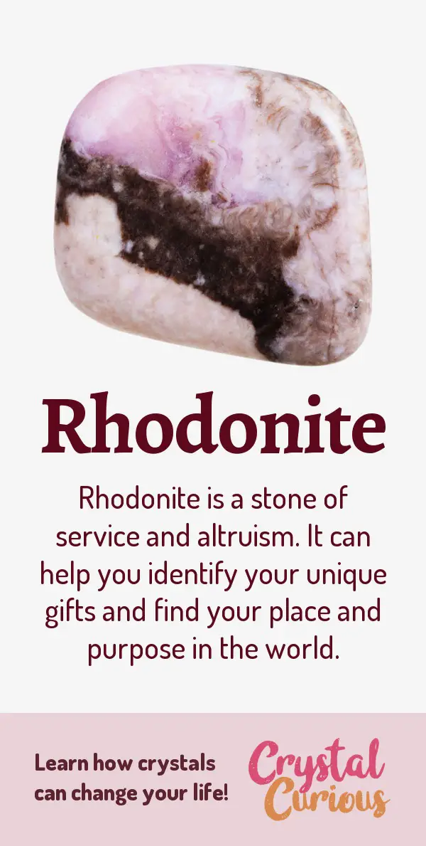Rhodonite Meaning & Healing Properties. Rhodonite is a stone of service and altruism. It can help you identify your unique gifts and find your place and purpose in the world. Learn  crystal healing for beginners & all the gemstones properties at CrystalCurious.com. Create positive energy and learn new age healing techniques with crystal therapy. #newage #crystalhealing #positiveenergy #crystals #gemstones #energyhealing #crystalcurious